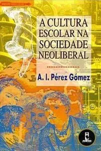Pérez Gómez, A. I. 2001. A cultura escolar na sociedad neoliberal. Brasil: Artmed Editorial. Enlace