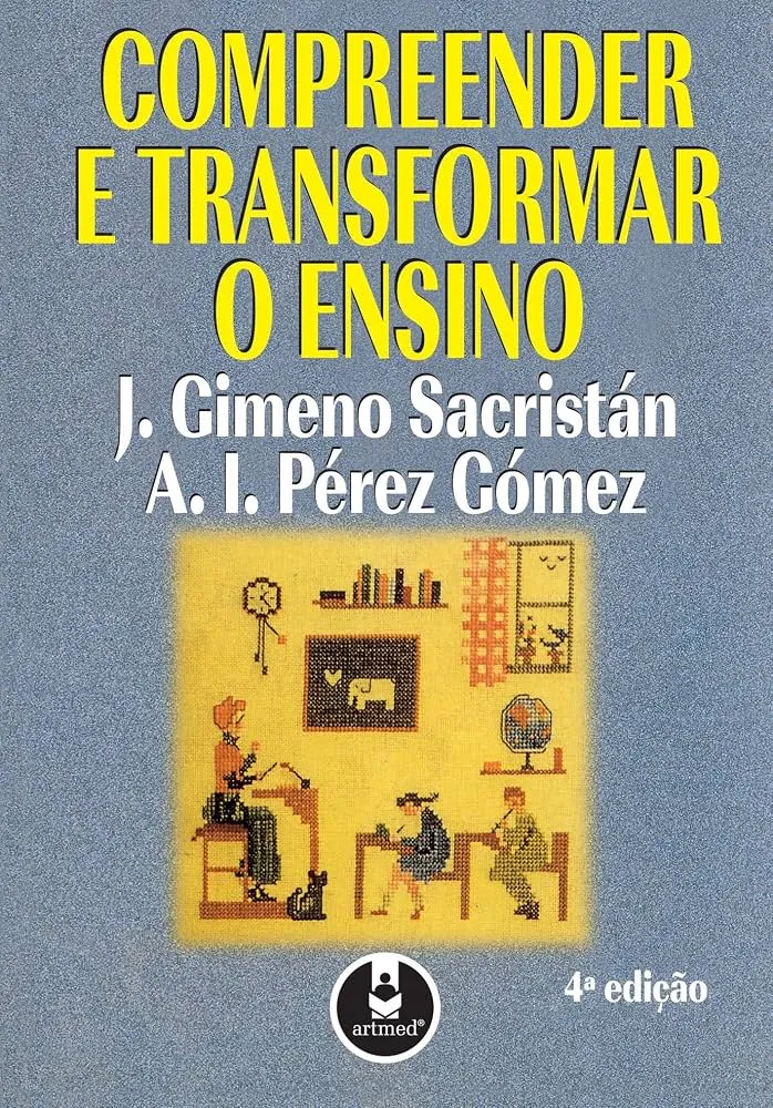 Gimeno Sacristán, J. y Pérez Gómez, A. I. 1998. Compreender e transformar o ensino. Enlace