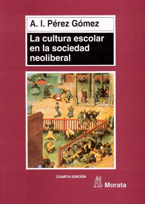 Pérez Gómez, A. I. 1998. La cultura escolar en la sociedad neoliberal. Madrid: Morata. ISBN: 8471124319. Enlace