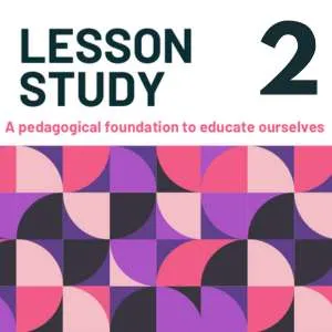Lesson Study 2. A pedagogical foundation to educate ourselves