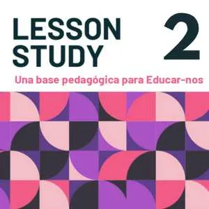 Lesson Study 2. Una base pedagógica para Educar-nos